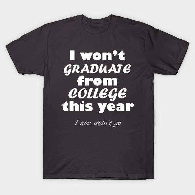 I Won't Graduate T-Shirt by masciajames